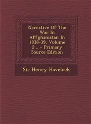 Narrative of the War in Affghanistan in 1838-39, Volume 2... - Primary Source Edition,1295106698,9781295106691