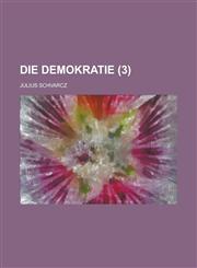 Die Demokratie (3),1234476371,9781234476373
