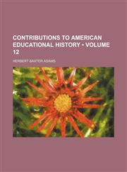 Contributions to American Educational History (Volume 12),1154251578,9781154251579