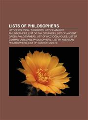 Lists of philosophers List of political theorists, List of atheist philosophers, List of philosophers, List of ancient Greek philosophers,1156778328,9781156778326