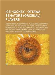 Ice Hockey - Ottawa Senators (original) players Albert Leduc, Alec Connell, Alex Currie, Alex Smith, Allan Shields, Art Gagne, Art Ross, Art Smith, Bert McInenly, Billy Baird, Billy Bawlf, Bill Beveridge, Bill Hutton, Bill Touhey, Bones Allan, Bud Cook,,1234816202,9781234816209
