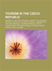 Tourism in the Czech Republic Airlines of the Czech Republic, Airports in the Czech Republic, Hotels in the Czech Republic,1157274471,9781157274476