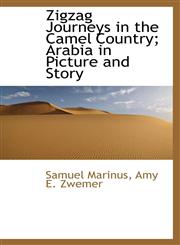 Zigzag Journeys in the Camel Country; Arabia in Picture and Story,111520274X,9781115202749