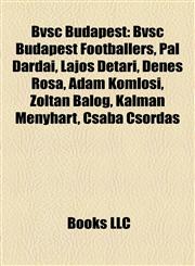 Bvsc Budapest Bvsc Budapest Footballers, Pál Dárdai, Lajos Détári, Dénes Rósa, Ádám Komlósi, Zoltán Balog, Kalman Menyhart, Csaba Csordás,1158078722,9781158078721