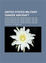 United States military tanker aircraft United States military tanker aircraft 1940-1949, United States military tanker aircraft 1950-1959,1156877636,9781156877630