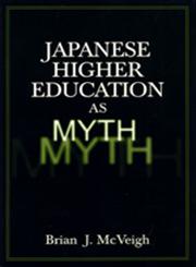 Japanese Higher Education As Myth,076560924X,9780765609243