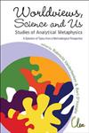 Worldviews, Science and Us Studies of Analytical Metaphysics : A Selection of Topics from a Methodological Perspective, Ghent, Belgium, 2-3 June 2005,9814295817,9789814295819