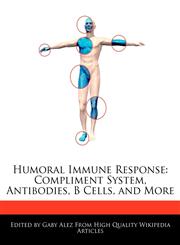 Humoral Immune Response Compliment System, Antibodies, B Cells, and More,1276229143,9781276229142