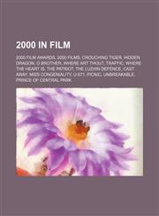 2000 in film 2000 film awards, 2000 films, Crouching Tiger, Hidden Dragon, O Brother, Where Art Thou?, Traffic, Where the Heart Is,1157677789,9781157677789