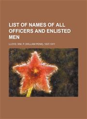 LIST OF NAMES OF ALL OFFICERS AND ENLISTED MEN,1150977698,9781150977695