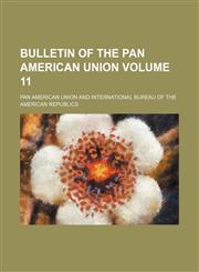 Bulletin of the Pan American Union Volume 11,1153431602,9781153431606