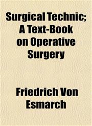 Surgical Technic; A Text-Book on Operative Surgery,1153423987,9781153423984