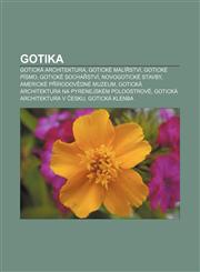 Gotika Gotická architektura, Gotické malířství, Gotické písmo, Gotické sochařství, Novogotické stavby, Americké přírodovědné muzeum,1232830321,9781232830320