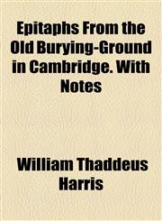 Epitaphs From the Old Burying-Ground in Cambridge. With Notes,1154696588,9781154696585