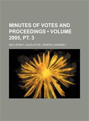 Minutes of Votes and Proceedings (Volume 2005, PT. 3),1235681688,9781235681684