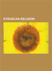Etruscan Religion Etruscan Mythology, Founding of Rome, Tinia, Menrva, Fufluns, Nethuns, Artume, Voltumna, Vanth, Laran, Thesan, Nortia,,1230567976,9781230567976