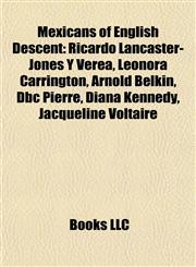 Mexicans of English Descent Ricardo Lancaster-Jones Y Verea, Leonora Carrington, Arnold Belkin, Dbc Pierre, Diana Kennedy, Jacqueline Voltaire,1155845005,9781155845005