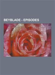 Beyblade - Episodes A Knight to Remember, a Majestic Battle... a Majestic Victory?, a Score to Settle, a Star Is Born, a Wicked Wind Blows,1230851585,9781230851587