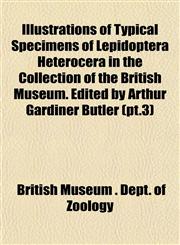 Typical Specimens of Lepidoptera Heterocera in the Collection of the British Museum. Edited by Arthur Gardiner Butler Volume 3,1152328352,9781152328358