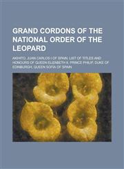 Grand Cordons of the National Order of the Leopard Akihito, Juan Carlos I of Spain, List of Titles and Honours of Queen Elizabeth II, Prince Philip,,1157160905,9781157160908