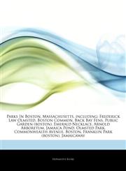 Articles On Parks In Boston, Massachusetts, including Frederick Law Olmsted, Boston Common, Back Bay Fens, Public Garden (boston), Emerald Necklace, Arnold Arboretum, Jamaica Pond, Olmsted Park, Commonwealth Avenue, Boston,1244204811,9781244204812