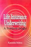 Life Insurance Underwriting A Practical Insight,8184501854,9788184501858