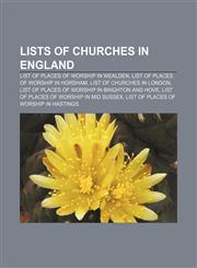 Lists of churches in England List of places of worship in Wealden, List of places of worship in Horsham, List of churches in London,1233294946,9781233294947
