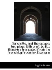 Blanchette, and The escape; two plays. With pref. by H.L. Mencken; translated from the French by Fre,1116756080,9781116756081