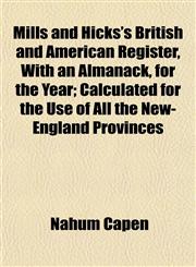 Mills and Hicks's British and American Register, With an Almanack, for the Year; Calculated for the Use of All the New-England Provinces,1153258625,9781153258623