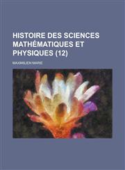 Histoire Des Sciences Mathematiques Et Physiques (12 ),1234507692,9781234507695
