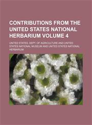 Contributions from the United States National Herbarium Volume 4,1231237686,9781231237687