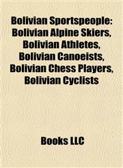 Bolivian Sportspeople Bolivian Alpine Skiers, Bolivian Athletes, Bolivian Canoeists, Bolivian Chess Players, Bolivian Cyclists,1157783414,9781157783411