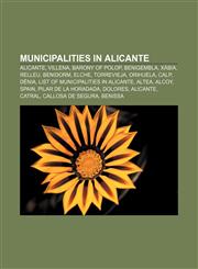 Municipalities in Alicante Alicante, Villena, Barony of Polop, Benigembla, Xàbia, Relleu, Benidorm, Elche, Torrevieja, Orihuela, Calp, Dénia,115097799X,9781150977992