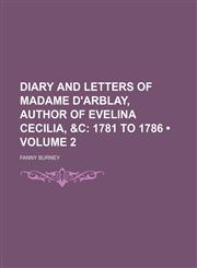 Diary and Letters of Madame D'Arblay, Author of Evelina Cecilia, &C (Volume 2); 1781 to 1786,1153943557,9781153943550