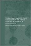 Trade Policy and Economic Integration in the Middle East and North Africa  Economic Boundaries in Flux (Routledgecurzon Political Economy of the Middle East and North Africa),0415360293,9780415360296