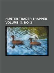 Hunter-trader-trapper Volume 11, no. 3,1130610136,9781130610130