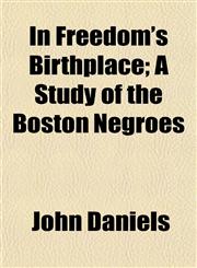In Freedom's Birthplace; A Study of the Boston Negroes,1152968416,9781152968417