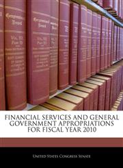 FINANCIAL SERVICES AND GENERAL GOVERNMENT APPROPRIATIONS FOR FISCAL YEAR 2010,124056340X,9781240563401