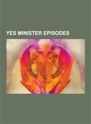 Yes Minister Episodes The Bed of Nails, Party Games, the Challenge, the Middle-Class Rip-Off, the Whisky Priest, the Moral Dimension, Doing,1230512489,9781230512488