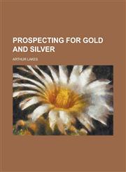 Prospecting for Gold and Silver,115257700X,9781152577008