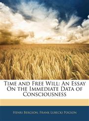 Time and Free Will An Essay On the Immediate Data of Consciousness,1141582945,9781141582945