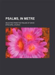 Psalms, in Metre; Selected From the Psalms of David,1151033286,9781151033284