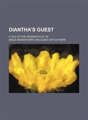 Diantha's Guest; A Tale of the Argonauts of '49,1151082872,9781151082879