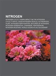 Nitrogen Nitrogen cycle, Human impact on the nitrogen cycle, F-ratio, Liquid nitrogen vehicle, Actinorhizal plant, Nitrogen asphyxiation,1157002374,9781157002376