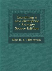 Launching a new enterprise  - Primary Source Edition,1295714361,9781295714360