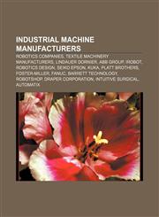 Industrial machine manufacturers Robotics companies, Textile machinery manufacturers, Lindauer Dornier, ABB Group, IRobot, Robotics Design,1157503918,9781157503910
