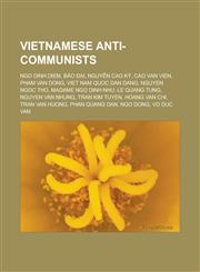 Vietnamese anti-communists Ngo Dinh Diem, Bảo Đại, Nguyễn Cao Kỳ, Cao Van Vien, Pham Van Dong, Viet Nam Quoc Dan Dang, Nguyen Ngoc Tho, Madame Ngo Dinh Nhu, Le Quang Tung, Nguyen Van Nhung, Tran Kim Tuyen, Hoang Van Chi,1157011411,9781157011415