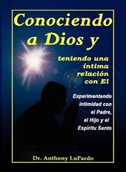 Conociendo a Dios y Teniendo Una Intima Relacion Con El,0974603813,9780974603810
