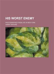 His worst enemy; Photographed from life in New York,115080002X,9781150800023
