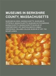 Museums in Berkshire County, Massachusetts Museums in Lenox, Massachusetts, Museums in Pittsfield, Massachusetts, Museums in Stockbridge,1156098734,9781156098738